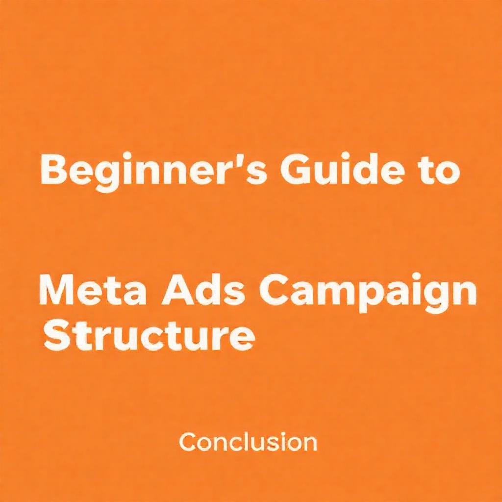Beginner’s Guide to Meta Ads Campaign Structure